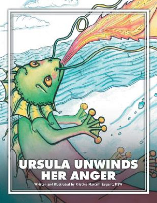 Knjiga Ursula Unwinds Her Anger Kristina Marcelli Sargent