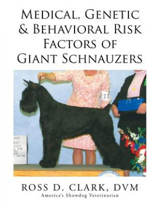 Carte Medical, Genetic & Behavioral Risk Factors of Giant Schnauzers DVM Ross D Clark
