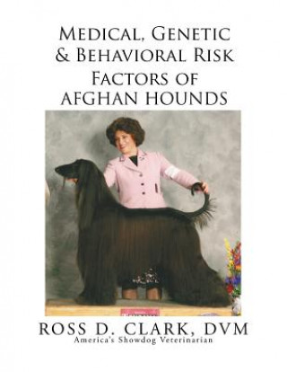 Könyv Medical, Genetic & Behavioral Risk Factors of Afghan Hounds DVM Ross D Clark
