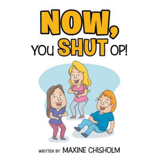 Kniha Now You Shut Op! Maxine Chisholm