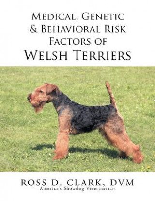 Carte Medical, Genetic & Behavioral Risk Factors of Welsh Terriers DVM Ross D Clark