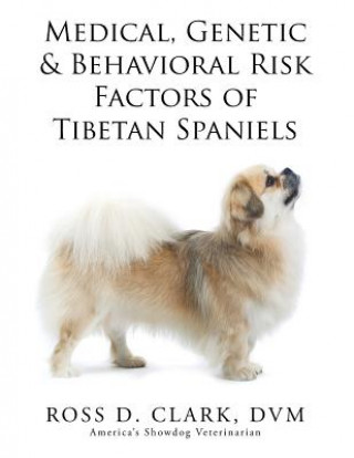 Kniha Medical, Genetic & Behavioral Risk Factors of Tibetan Spaniels DVM Ross D Clark