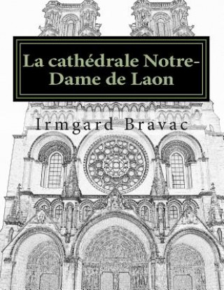 Carte La cathédrale Notre-Dame de Laon: photos commentées Irmgard Bravac