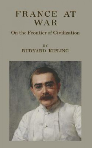 Book France At War: On the Frontier of Civilization Rudyard Kipling