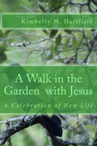 Könyv A Walk in the Garden with Jesus: A Celebration of New Life Kimberly M Hartfield