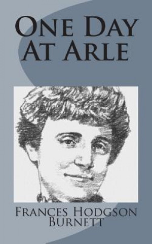 Kniha One Day At Arle Frances Hodgson Burnett