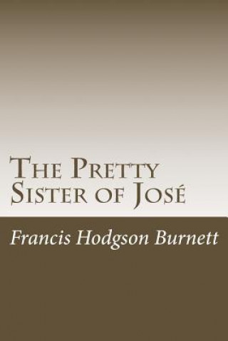 Kniha The Pretty Sister of José Francis Hodgson Burnett