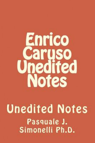 Buch Enrico Caruso Unedited Notes: Unedited Notes Pasquale J Simonelli Ph D