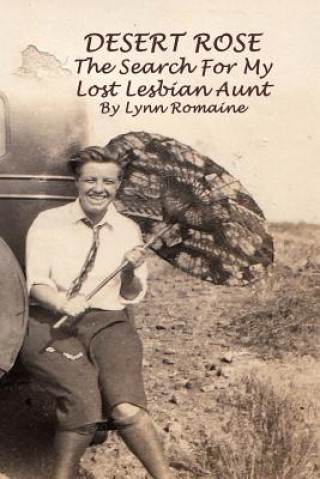 Kniha Desert Rose: - The Search For My Lost Lesbian Aunt Lynn Romaine