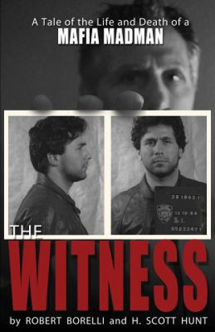 Книга The Witness: A Tale of the Life and Death of a Mafia Madman Robert Borelli