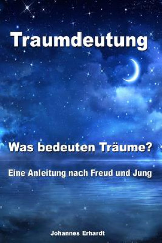 Knjiga Traumdeutung - Was bedeuten Träume? Eine Anleitung nach Freud und Jung Johannes Erhardt