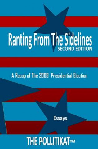 Książka Ranting From The Sidelines: A Recap of The 2008 Presidential Election The Pollitikat