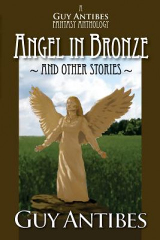 Kniha Angel in Bronze and other stories: A Guy Antibes Fantasy Anthology Guy Antibes