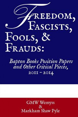 Libro Freedom, Fascists, Fools, & Frauds: Bapton Books Position Papers and Other Critical Pieces, 2011 ? 2014 MR Gervase Mw Wemyss