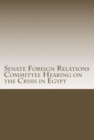 Książka Senate Foreign Relations Committee Hearing on the Crisis in Egypt U S Senate Committee on Foreign Relatio