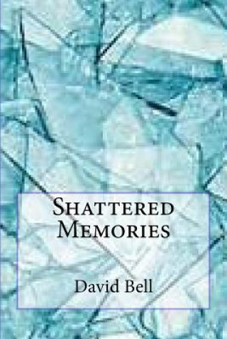 Buch Shattered Memories MR David Dominic Bell