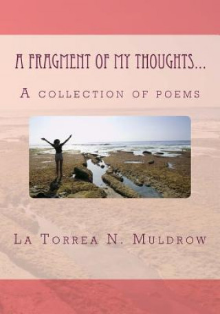 Kniha A Fragment of My Thoughts...: A collection of poems La Torrea N Muldrow