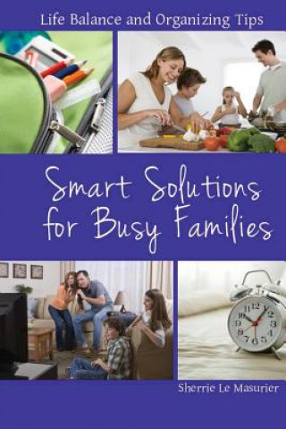 Kniha Smart Solutions for Busy Families: Life Balance and Organizing Tips Sherrie Le Masurier