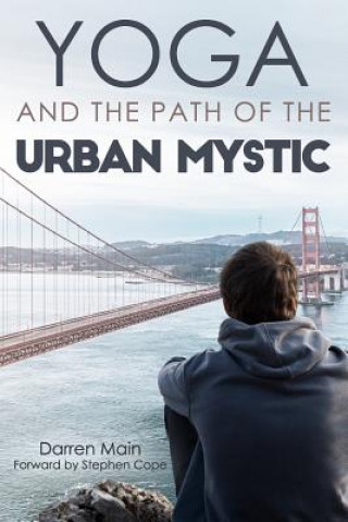 Книга Yoga and the Path of the Urban Mystic: 4th Edition Darren Main
