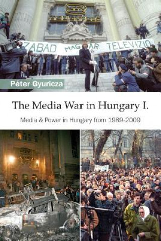 Kniha The Media War in Hungary I: Media & Power in Hungary from 1989-2009 Peter Gyuricza