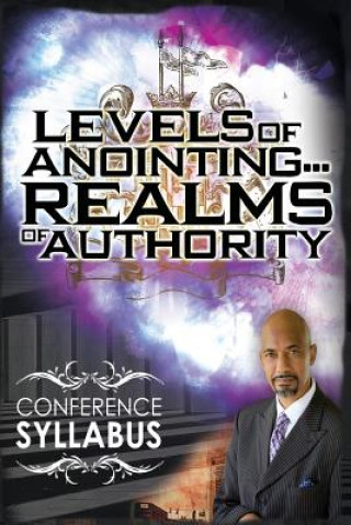 Książka Levels of Anointing . . . Realms of Authority Conference Syllabus Tudor Bismark