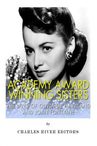 Kniha Academy Award Winning Sisters: The Lives of Olivia de Havilland and Joan Fontaine Charles River Editors