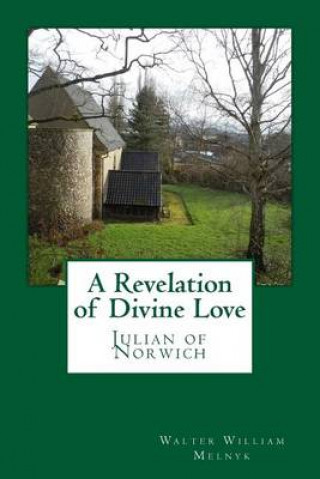 Carte A Revelation of Divine Love: Julian of Norwich Walter William Melnyk Objn