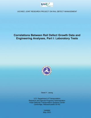 Книга Correlations Between Rail Defect Growth Data and Engineering Analyses, Part I: Laboratory Tests U S Department of Transportation