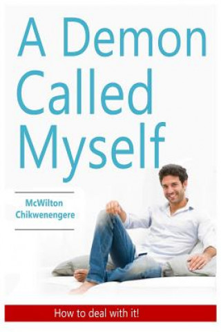 Книга A demon called my Self: How to deal with it McWilton Chikwenengere