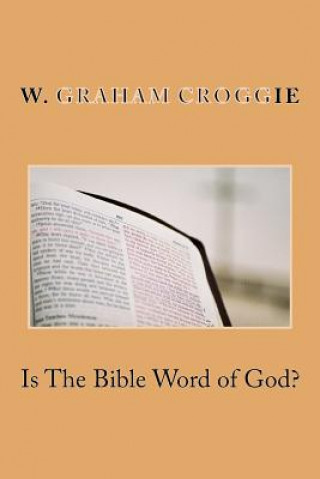 Kniha Is The Bible Word of God? W Graham Scroggie