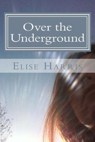 Книга Over the Underground Elise Harris