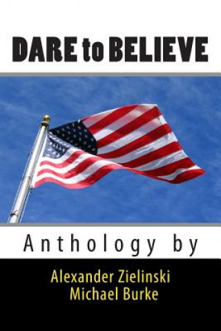 Knjiga Dare to Believe: Anthology by Alexander Zielinski