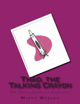 Könyv Thad, the Talking Crayon MS Misty L Wesley