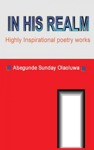 Carte In His Realm: Best of Inspirational Poetry Works Abegunde Sunday Olaoluwa