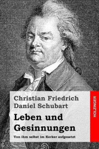 Buch Leben und Gesinnungen: Von ihm selbst im Kerker aufgesetzt Christian Friedrich Daniel Schubart