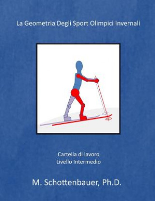 Carte La Geometria Degli Sport Olimpici Invernali: (Italian Edition) M Schottenbauer