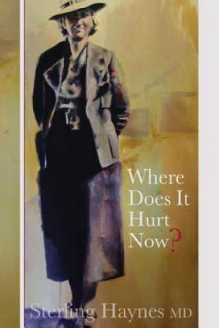 Książka Where Does It Hurt Now? Dr Sterling Haynes