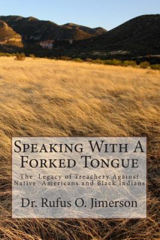 Book Speaking With A Forked Tongue: The Legacy of Treachery Against Native American Dr Rufus O Jimerson