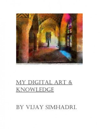 Книга Digital Art & My Knowledge: Digital Art on the Internet MR Vijay Nanduri Simhadri