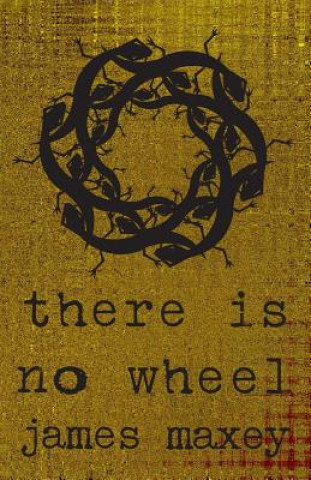 Kniha There Is No Wheel James Maxey