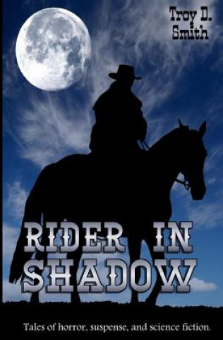 Kniha Rider in Shadow: Tales of Horror, Suspense, and Science Fiction Troy D Smith