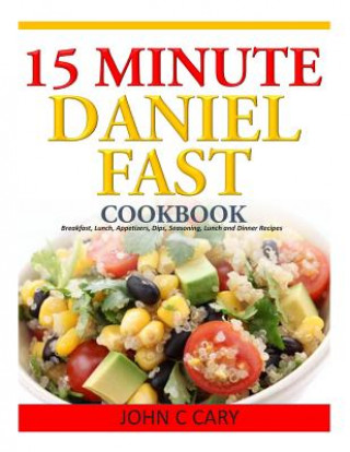 Knjiga 15 MINUTES DANIEL FAST COOKBOOK John C Cary