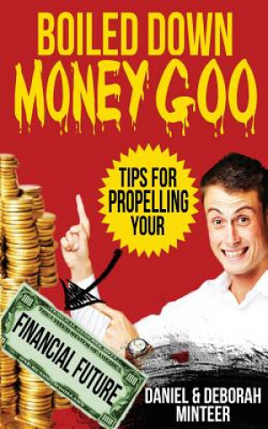 Kniha Boiled Down Money Goo: Tips For Propelling Your Financial Future Daniel Minteer