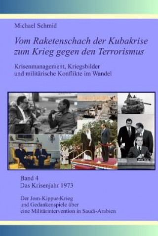 Kniha Das Krisenjahr 1973: Der Jom-Kippur-Krieg und Gedankenspiele über eine Militärintervention in Saudi-Arabien Michael Schmid