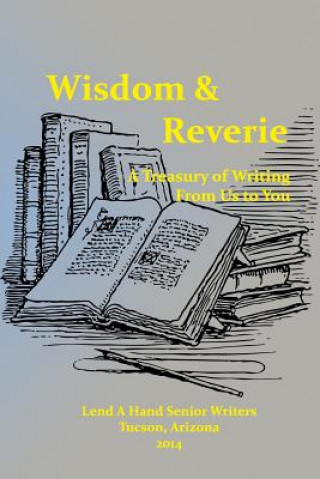 Kniha Wisdom & Reverie: A Treasury of Writing From Us to You Lend a Hand Senior Writers