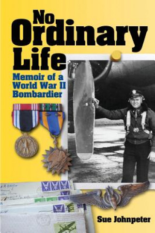 Książka No Ordinary Life: Memoir of a WWII Bombardier Sue Johnpeter