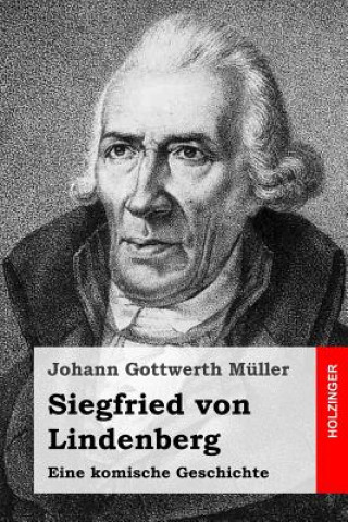 Könyv Siegfried von Lindenberg: Eine komische Geschichte Johann Gottwerth Muller