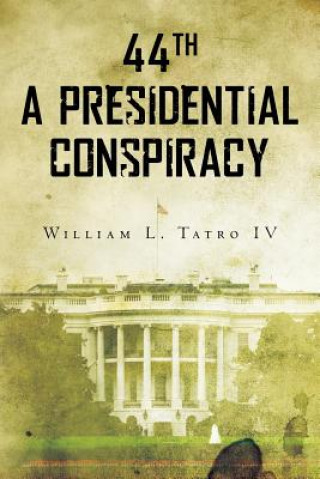 Kniha 44th A Presidential Conspiracy William L Tatro IV