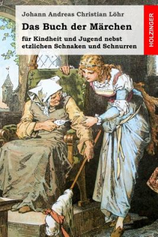 Knjiga Das Buch der Märchen: für Kindheit und Jugend nebst etzlichen Schnaken und Schnurren Johann Andreas Christian Lohr