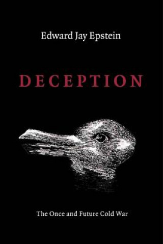 Kniha Deception: The Invisible War Between the KGB and CIA Edward Jay Epstein